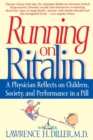 Running on Ritalin : A Physician Reflects on Children, Society, and Performance in a Pill - Book