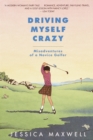 Driving Myself Crazy : Misadventures of a Novice Golfer - Book