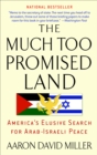 The Much Too Promised Land : America's Elusive Search for Arab-Israeli Peace - Book