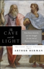 The Cave and the Light : Plato Versus Aristotle, and the Struggle for the Soul of Western Civilization - Book