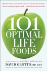 101 Optimal Life Foods : Alleviate Stress, Ease Muscle Pain, Boost Short-Term Memory, and Eat Your Way to Great Health...One Delicious Bite at a Time - Book