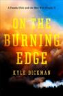 On the Burning Edge : A Fateful Fire and the Men Who Fought it - Book