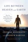 Life Between Heaven and Earth : What You Didn't Know About the World Hereafter and How It Can Help You - Book