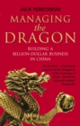 Managing the Dragon : Building a Billion-Dollar Business in China - Book