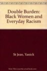 Double Burden: Black Women and Everyday Racism : Black Women and Everyday Racism - Book