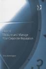 How to Measure and Manage Your Corporate Reputation - Book