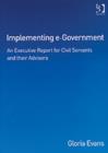 Implementing e-Government : An Executive Report for Civil Servants and their Advisors - Book