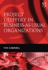 Project Delivery in Business-as-Usual Organizations - Book