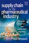 Supply Chain in the Pharmaceutical Industry : Strategic Influences and Supply Chain Responses - Book