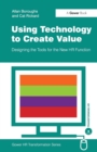 Using Technology to Create Value : Designing the Tools for the New HR Function - Book