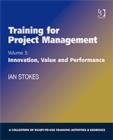 Training for Project Management : Volume 3: Innovation, Value and Performance - Book