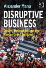 Disruptive Business : Desire, Innovation and the Re-design of Business - Book