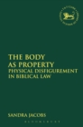 The Body as Property : Physical Disfigurement in Biblical Law - eBook