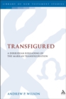 Transfigured : A Derridean Re-Reading of the Markan Transfiguration - Book