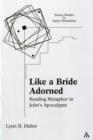 Like a Bride Adorned : Reading Metaphor in John's Apocalypse - Book
