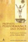 Prophets, Performance, and Power : Performance Criticism of the Hebrew Bible - Book