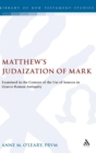 Matthew's Judaization of Mark : Examined in the Context of the Use of Sources in Graeco-Roman Antiquity - Book