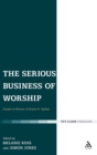 The Serious Business of Worship : Essays in Honour of Bryan D. Spinks - Book