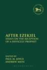 After Ezekiel : Essays on the Reception of a Difficult Prophet - eBook