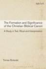 The Formation and Significance of the Christian Biblical Canon : A Study in Text, Ritual and Interpretation - eBook