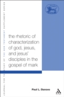The Rhetoric of Characterization of God, Jesus and Jesus' Disciples in the Gospel of Mark - eBook