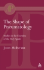 The Shape of Pneumatology : Studies in the Doctrine of the Holy Spirit - eBook