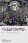 The Patristic Witness of Georges Florovsky : Essential Theological Writings - eBook