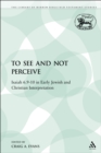 To See and Not Perceive : Isaiah 6.9-10 in Early Jewish and Christian Interpretation - eBook