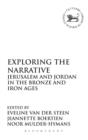 Exploring the Narrative : Jerusalem and Jordan in the Bronze and Iron Ages: Papers in Honour of Margreet Steiner - Book