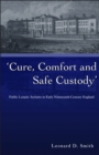 Cure, Comfort and Safe Custody : Public Lunatic Asylums in Early Nineteenth-Century England - eBook