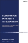 Communion, Diversity, and Salvation : The Contribution of Jean-Marie Tillard to Systematic Ecclesiology - Book