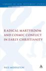 Radical Martyrdom and Cosmic Conflict in Early Christianity - eBook