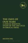 The Days of Our Years : A Lexical Semantic Study of the Life Cycle in Biblical Israel - Book