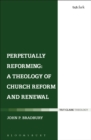 Perpetually Reforming: A Theology of Church Reform and Renewal - eBook