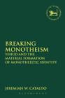 Breaking Monotheism : Yehud and the Material Formation of Monotheistic Identity - Book
