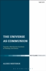 The Universe as Communion : Towards a Neo-Patristic Synthesis of Theology and Science - eBook