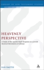 Heavenly Perspective : A Study of the Apostle Paul's Response to a Jewish Mystical Movement at Colossae - eBook