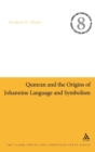 Qumran and the Origins of Johannine Language and Symbolism - Book
