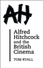 Alfred Hitchcock and the British Cinema : Second Edition - eBook