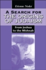 A Search for the Origins of Judaism : From Joshua to the Mishnah - eBook