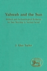 Yahweh and the Sun : Biblical and Archaeological Evidence for Sun Worship in Ancient Israel - eBook