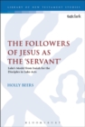 The Followers of Jesus as the 'Servant' : Luke’S Model from Isaiah for the Disciples in Luke-Acts - eBook