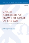 Christ Redeemed 'Us' from the Curse of the Law : A Jewish Martyrological Reading of Galatians 3.13 - eBook