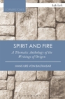 Spirit and Fire : A Thematic Anthology Of The Writings Of Origen - Book
