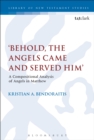 Behold, the Angels Came and Served Him' : A Compositional Analysis of Angels in Matthew - eBook