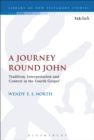 A Journey Round John : Tradition, Interpretation and Context in the Fourth Gospel - eBook