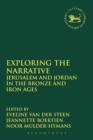 Exploring the Narrative : Jerusalem and Jordan in the Bronze and Iron Ages: Papers in Honour of Margreet Steiner - Book