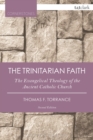 The Trinitarian Faith : The Evangelical Theology of the Ancient Catholic Church - Book