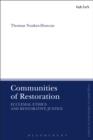 Communities of Restoration : Ecclesial Ethics and Restorative Justice - eBook