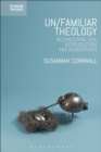 Un/familiar Theology : Reconceiving Sex, Reproduction and Generativity - Book